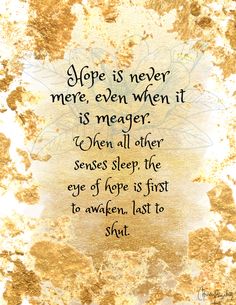 a quote on gold foil with the words hope is never more even when it is meager