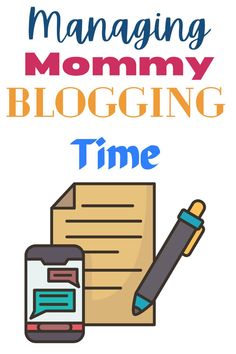 a phone, pen and paper with the words managing mommy blogging time