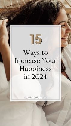 a woman laying in bed with the text 15 ways to increase your happiness in 2021