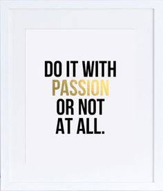 a black and yellow print with the words do it with passion or not at all