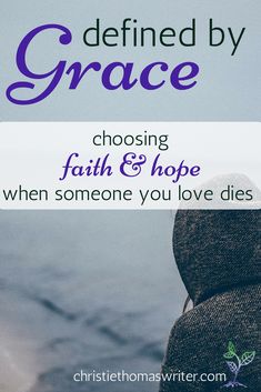 the back of a person's head with text overlaying it that reads, defined by grace choosing faith & hope when someone you love dies