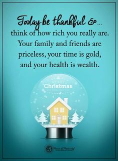 a snow globe with the words today be grateful & think of how rich you really are your family and friends are priceless, your time is gold