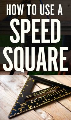 how to use a speed square on a wooden table with text overlay that reads, how to use a speed square