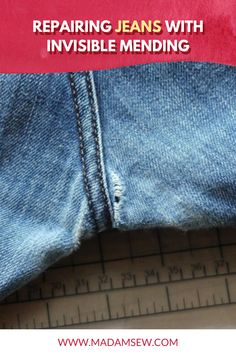 jeans with the words repairing jeans with invisible mending on them and measuring tape next to it