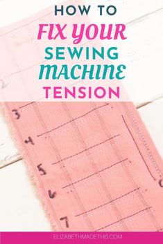 how to fix your sewing machine tension on a piece of fabric with text overlay that reads, how to fix your sewing machine tension