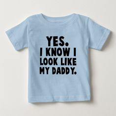 Yes, I Know I Look Like My Daddy Baby T-Shirt Blue Cotton T-shirt For First Birthday, Soft-washed Crew Neck T-shirt For Playtime, Blue Crew Neck T-shirt For First Birthday, Unisex Pre-shrunk T-shirt For First Birthday, Outfit Quotes, Simple Baby Shower, Modern Baby Shower, Birthday Idea, Unique Baby Shower