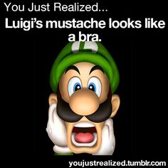 luigi's mustache looks like a bra now you can never use it mario bros