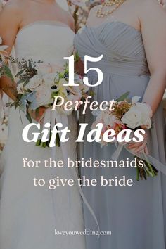 three bridesmaids standing together with the text 15 perfect gift ideas for the bride