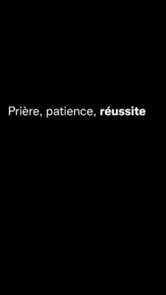 a black background with the words prere, patience, reussite