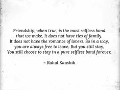 a quote that reads, friends when true is the most selfless bond that we make it does not have ties of family