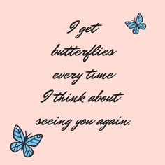 a pink background with butterflies flying over it and the words get butterflies every time i think about seeing you again