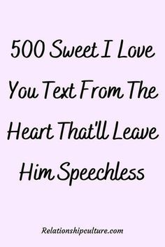 the text reads, 500 sweet i love you text from the heart that'll leave him