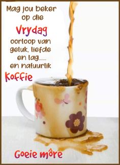 a coffee cup with liquid pouring out of it and the caption says, may you beker op die vrag