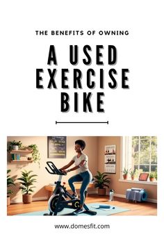 a woman on an exercise bike with the text, the benefits of owning a used exercise bike