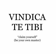 the words vindica te tibi claim yourself be your own master on a white background