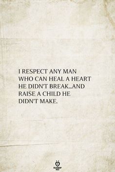 an old paper with the words i respect any man who can heal a heart he didn't break and raise a child he didn't make