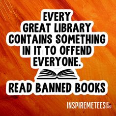 an image of a book with the quote every great library contains something in it to offend everyone read banned books