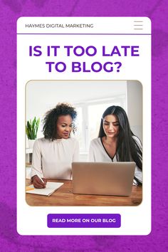 Is it too Late to Blog? Never Too Late To Start, Start Blogging, It's Never Too Late