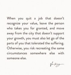 a letter written in black ink on white paper with the words when you quit a job that doesn't recognize your value, leave the person who takes