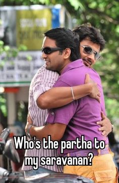 two men hugging each other with the caption who's the partha to my saravan?