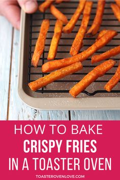 how to bake crispy fries in a toaster oven with text overlay