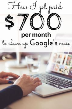 a person typing on a laptop with the words how get paid $ 700 per month to clean up google's mess