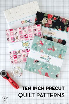 sewing supplies are laid out on a table with the words ten inch precut quilt patterns