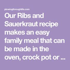 a quote that reads our ribs and sauerkraut recipe makes an easy family meal that can be made in the oven, crock pot or