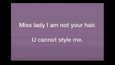 a purple background with the words miss lady i am not your hair, u cannot style me