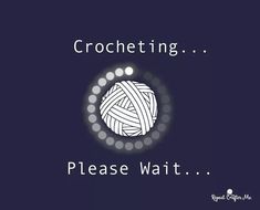 a ball of yarn with the words crocheting please wait in front of it