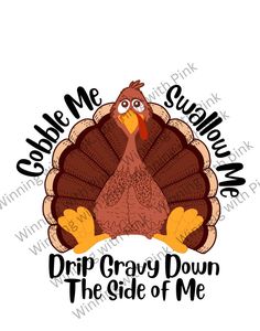 a turkey with the words drop gray down the side of me