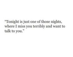 a quote that says tonight is just one of those nights, where i miss you terribly and want to talk to you