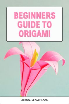 a pink origami flower with the words beginners guide to origami