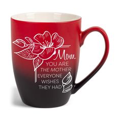 a red and black coffee mug with the words, you are the mother everyone wishes they had