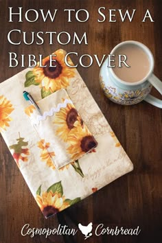 a coffee cup and napkin on a wooden table with the title how to sew a custom bible cover