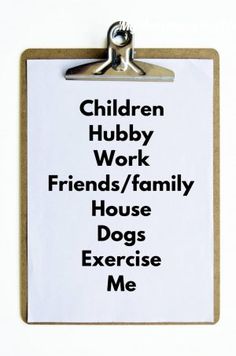 a clipboard with the words children hubby work friends / family house dogs exercise me