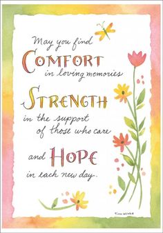 a card with the words, may you find comfort in loving memories strength on the support of those who care and hope in each new day