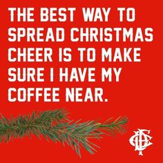 the best way to spread christmas cheer is to make sure i have my coffee near