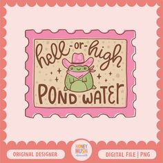 a pink square with the words hell or high pond water on it and an image of a