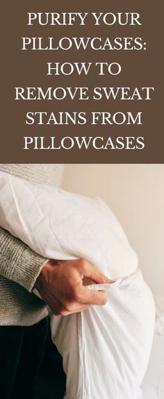 someone is holding their pillow to remove sweat stains from pillows that are not in use