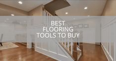 the best flooring tools to buy for your home's hardwood floors and walls