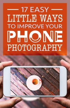 two hands holding up a smart phone with the text, 17 amazing tips, un besere handy - fotos zu machen