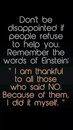 a quote that says don't be disappointed if people refuse to help you