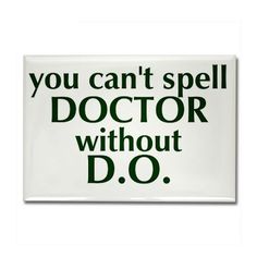 a magnet that says you can't spell doctor without d o