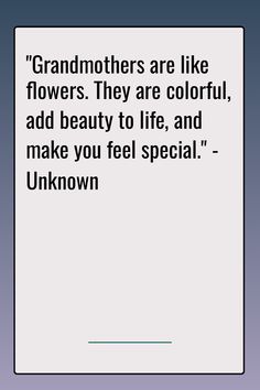 a quote on grandmothers are like flowers they are colorful, add beauty to life, and make you feel special unknown