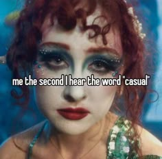 a woman with makeup that says me the second i hear the word'casual '