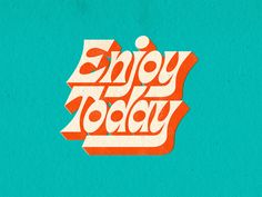 the words enjoy today written in orange and blue on a teal green paper background