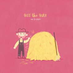 a man standing next to a pile of hay on top of a pink background with the words, hit the hay go to sleep