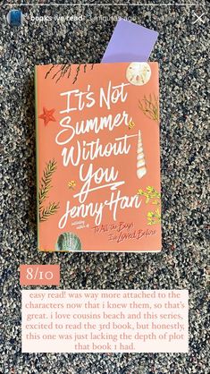 a book recommendation/review of jenny han’s "it’s not summer without you" (the second book in the summer i turned pretty series). rated 8/10. review as follows, “easy read! was way more attached to the characters now that i knew them, so that's great. i love cousins beach and this series, excited to read the 3rd book, but honestly, this one was just lacking the depth of plot that book 1 had.” The Summer I Turned Pretty, Read Book, Without You