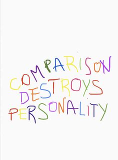 the words comparison destroy's personality are written in multicolored crayons